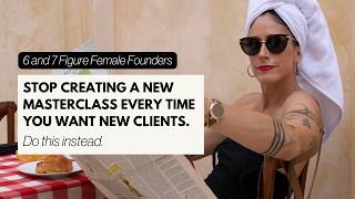 Stop Creating a New Masterclass Every Time You Want New Clients | Better Client Acquisition Strategy
