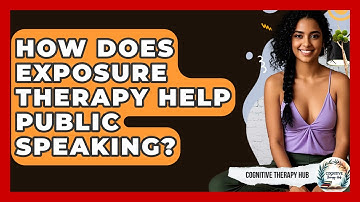 How Does Exposure Therapy Help Public Speaking? - Cognitive Therapy Hub