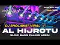 DJ AL HIJROTU FULL BASS HADROH PALING ADEM | DJ SHOLAWAT VIRAL 2023