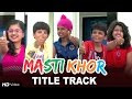Mastikhor title song 2016  hitu kanodia  anushka p  hariom g  bharat vyas  red ribbon