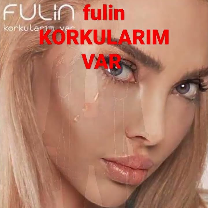 FULİN KORKULARIM VAR