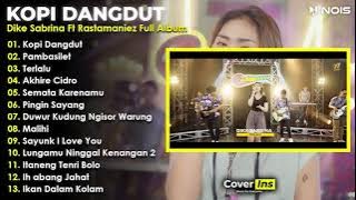 Dike Sabrina Ft Rastamaniez  Kopi Dangdut  Full Album Terbaru 2023 Tanpa Iklan
