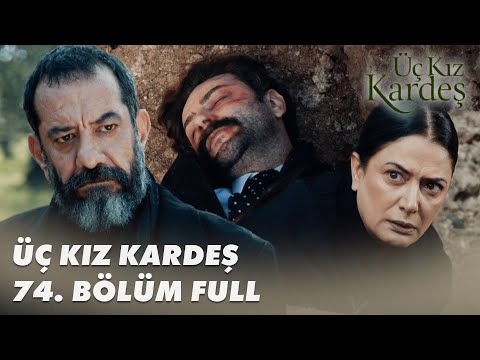 Üç Kız Kardeş 74. Bölüm - Full Bölüm