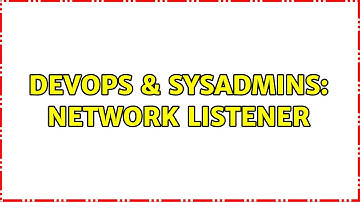 DevOps & SysAdmins: Network listener (2 Solutions!!)