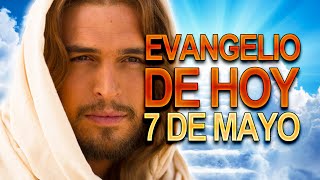 Evangelio de hoy 7 de Mayo Martes Semana VI de Pascua