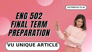 ENG 502 Short Lecture/Final Term Preparation/Lecture#36 To 40/ Short Notes for Finals