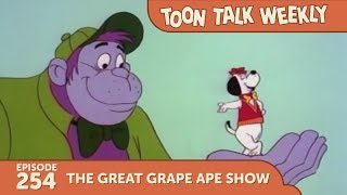 Toon Talk Weekly - Episode 254 - 'The Great Grape Ape Show'