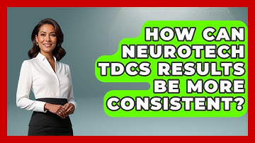 How Can Neurotech tDCS Results Be More Consistent? - Neurotech Insight Pro