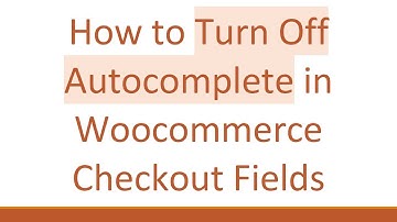 How to Turn Off Autocomplete in Woocommerce Checkout Fields