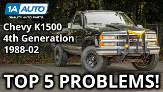 Top 5 Problems Chevy C\/K1500 Truck 4th Generation 1988-2002