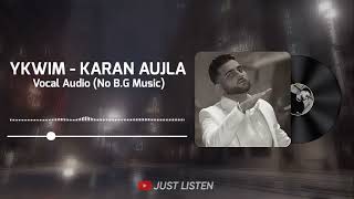 Karan Aujla - YKWIM - Vocal Audio (Without BackGround Music)