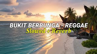 Bukit Berbunga - Reggae ( slowed   reverb ) 🥀