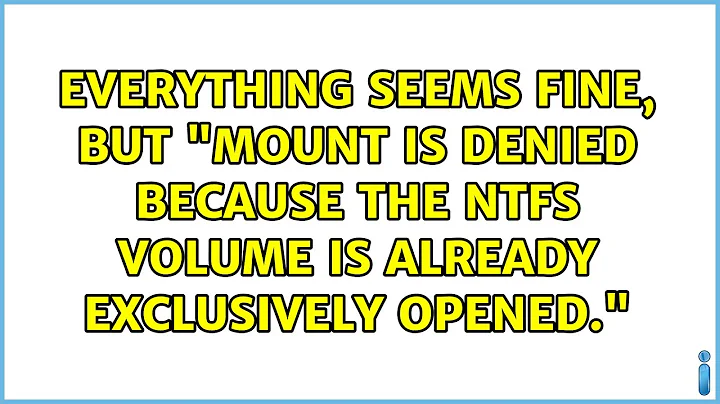 Everything seems fine, but "Mount is denied because the NTFS volume is already exclusively opened."