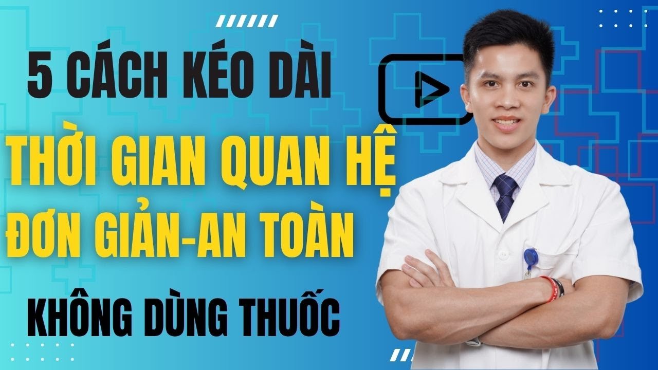 5 CÁCH KÉO DÀI THỜI GIAN GẦN GŨI HIỆU QUẢ NHẤT | KHÔNG DÙNG THUỐC | Dr Nam Trần