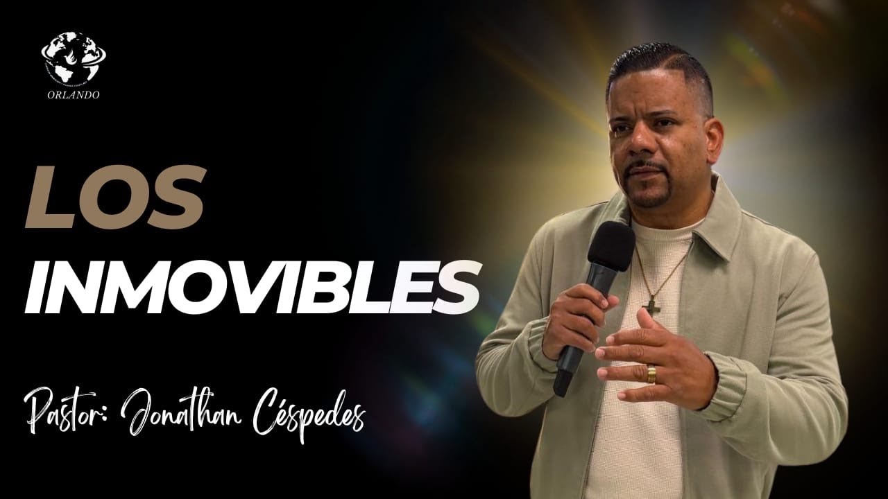 LOS INMOVIBLES | PASTOR JONATHAN CÉSPEDES