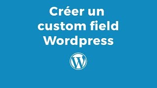 Créer et ajouter des customs fields sur wordpress  avec ACF FR