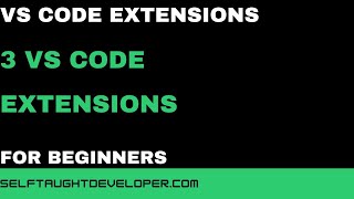 Install Three VS Code Extensions as a Beginner Developer - Self-Taught Programmer