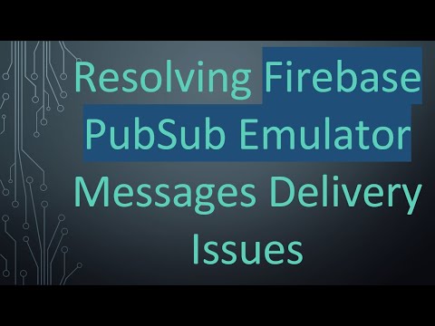 Resolving Firebase PubSub Emulator Messages Delivery Issues