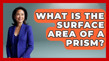 What Is The Surface Area Of A Prism? - All About Geometry