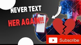 NEVER TEXT HER AGAIN TRUST ME THATS THE BEST MOVE #foryou #breakup #relationshipadvice 