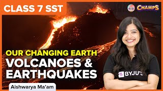 Our Changing Earth - Volcanoes and Earthquakes | Class 7 | Geography | BYJU'S