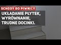 Schody do piwnicy - układanie płytek, równać czy nie? Trudne docinki