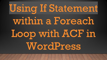 Using If Statement within a Foreach Loop with ACF in WordPress
