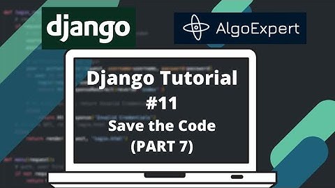 Django Tutorial #12: AlgoExpert Clone - Save the Code (PART 7)
