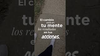 El cambio está en tu mente los resultados en tus acciones. #frases #motivacion #tiempo