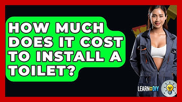 How Much Does It Cost To Install A Toilet? - LearnToDIY360.com
