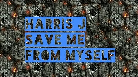 Harris J - Save Me From Myself  | Official Lyric Video