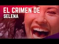 La vida y muerte de selena quintanilla