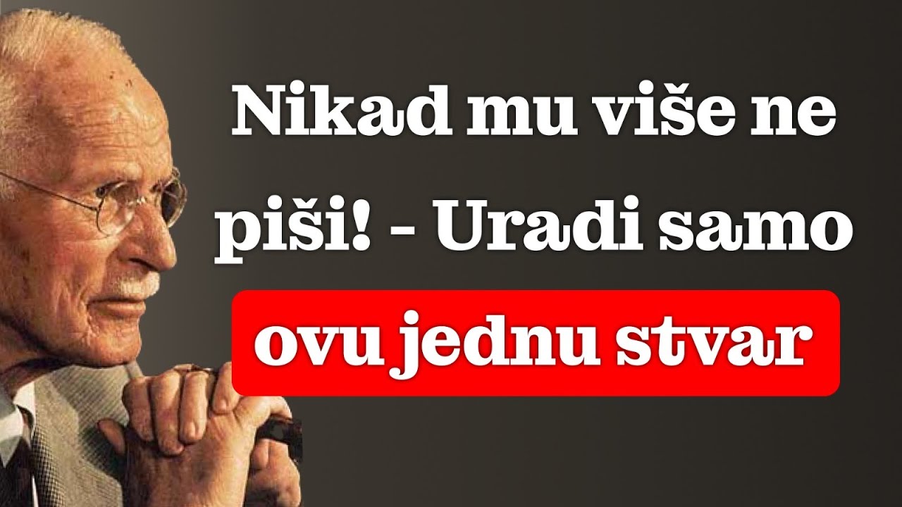 NE PIŠI MU NIKADA VIŠE! Uradi samo ovu jednu malu stvar! | Carl Jung