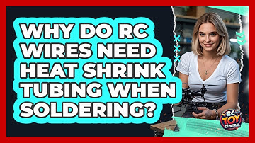 Why Do RC Wires Need Heat Shrink Tubing When Soldering? - RC Toy Central