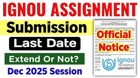 IGNOU Assignment Submission Last Date Official Notice Dec 2025 Session | IGNOU Dec 2025 Assignment