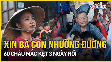 Xót xa cảnh tượng ngập lụt ở Thái Nguyên, 60 cháu mắc kẹt 3 ngày ròng rã | Báo VietNamNet