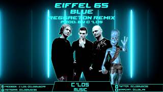Eiffel 65 - Blue (Reggaeton Remix) Prod. By C 'Los