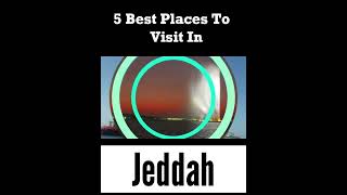 Top 5 Places to Visit in Jeddah | UAE #jeddah #uae #arab #saudiarabia #ksa #placestovisit #tourism