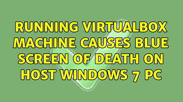 Running VirtualBox machine causes Blue Screen of Death on host Windows 7 PC (8 Solutions!!)
