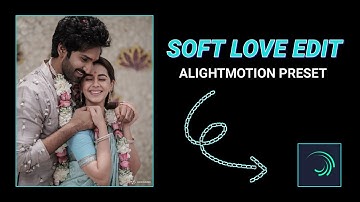 Soft Love Edit (XML + Link) 😍 |AlightMotion Preset 🔥