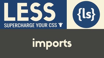 Imports | Less | Tutorial 10