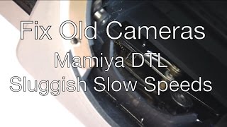 Fix Old Cameras: Mamiya DTL Sluggish Slow Speeds
