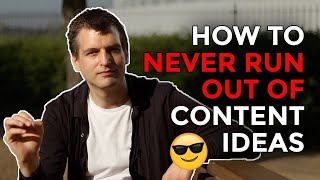 How to Never Run Out of Content Ideas Again