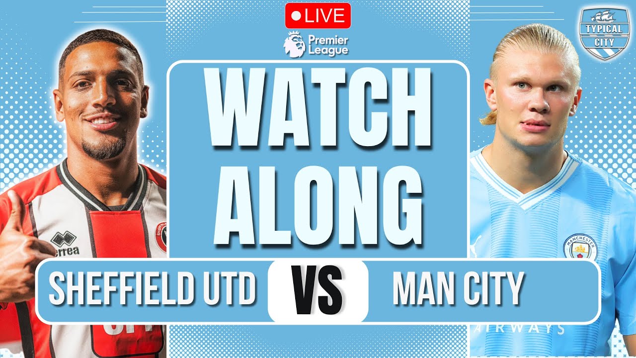 Sheffield United vs Manchester City LIVE Premier League Watchalong