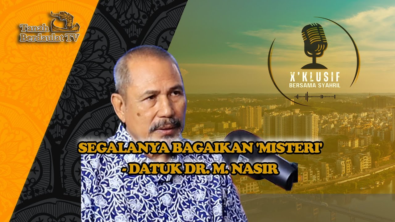 SEGALANYA BAGAIKAN 'MISTERI' -  DATUK DR  M  NASIR