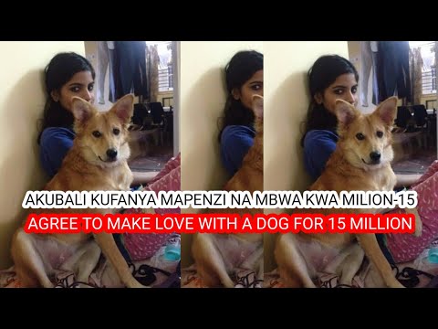 AKUBALI KUFANYA MAPENZI NA MBWA KWA MILION 15 Hii Ni Hatari Sana Kwa Ndugu Zetu Wanaopenda Pesa