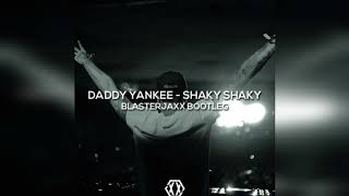 Daddy Yankee - Shaky Shaky (Blasterjaxx Bootleg)