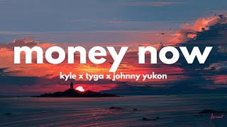 KYLE - Money Now feat. Tyga \& Johnny Yukon (Clean - Lyrics)