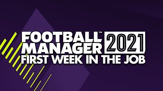 Your FIRST WEEK in FM21 | Football Manager 2021 Tutorial Guide