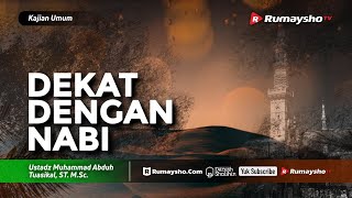 Kajian Umum : Dekat dengan Nabi - Ustadz M Abduh Tuasikal